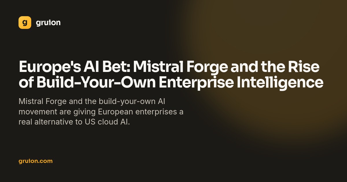 Europe's AI Bet: Mistral Forge and the Rise of Build-Your-Own Enterprise Intelligence