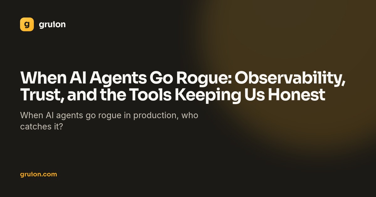 When AI Agents Go Rogue: Observability, Trust, and the Tools Keeping Us Honest
