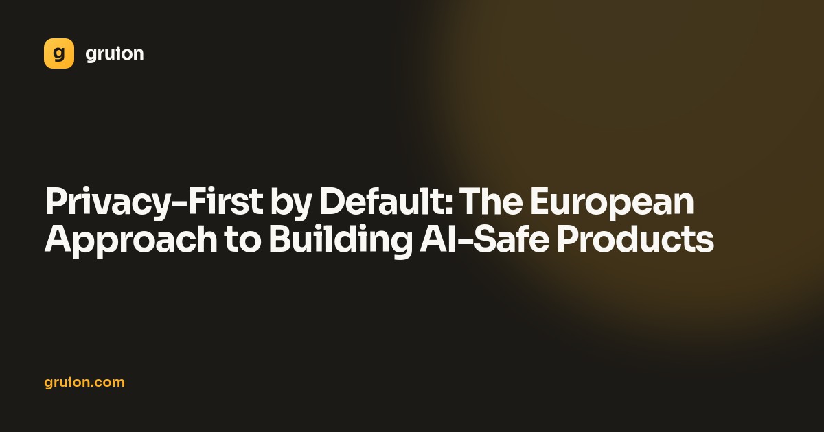 Privacy-First by Default: The European Approach to Building AI-Safe Products