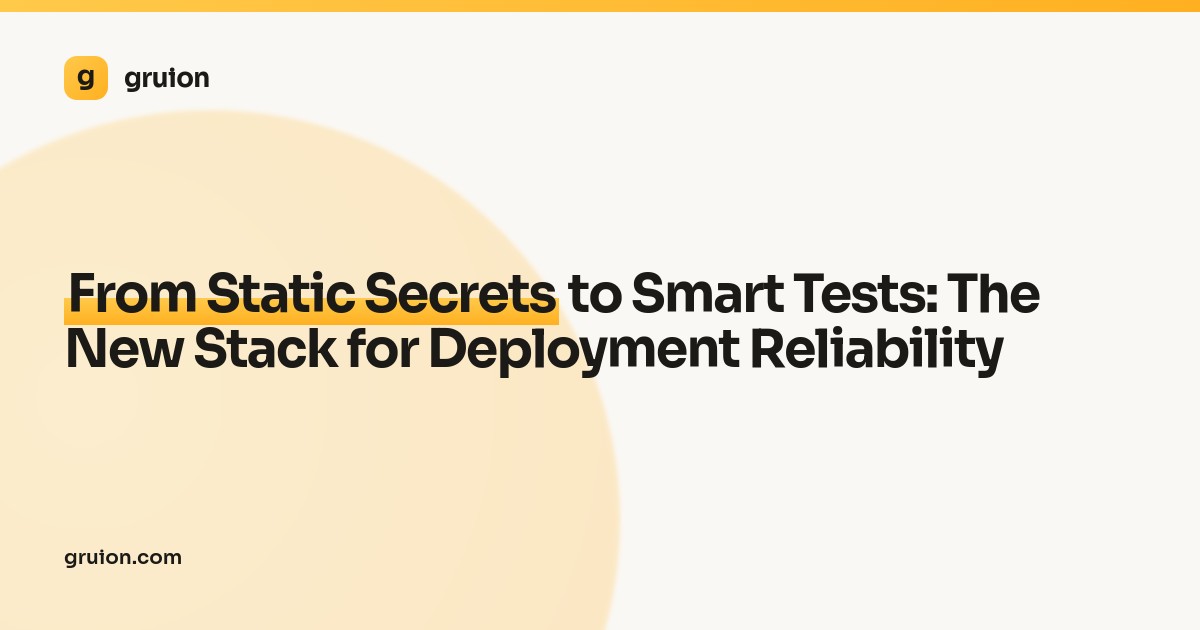 From Static Secrets to Smart Tests: The New Stack for Deployment Reliability