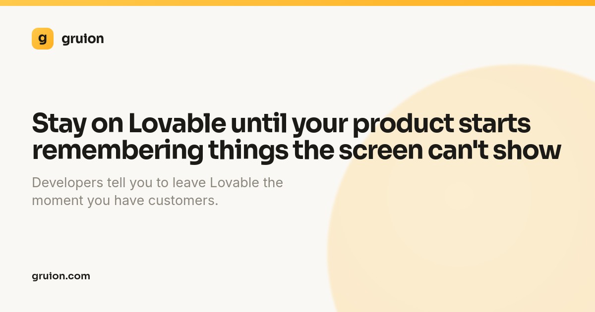 Stay on Lovable until your product starts remembering things the screen can't show
